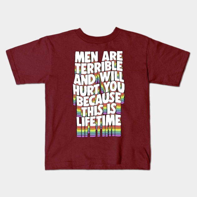 Men Are Terrible And Will Hurt you because this is Lifetime Kids T-Shirt by DankFutura